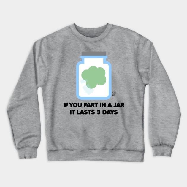 FART IN JAR Crewneck Sweatshirt by toddgoldmanart